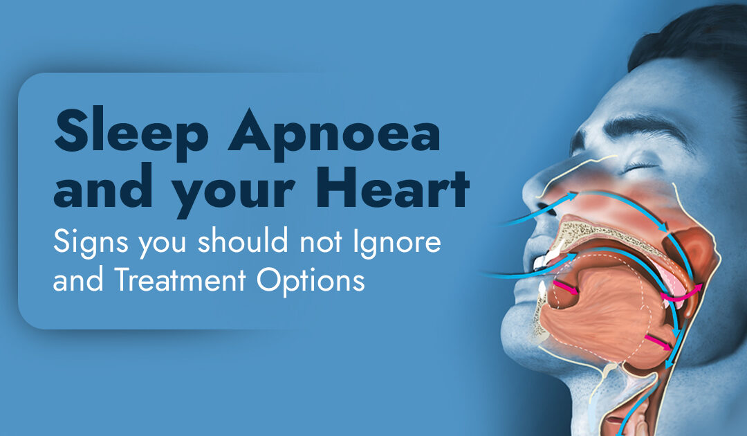Sleep Apnoea And Your Heart: Signs You Should Not Ignore And Treatment Options