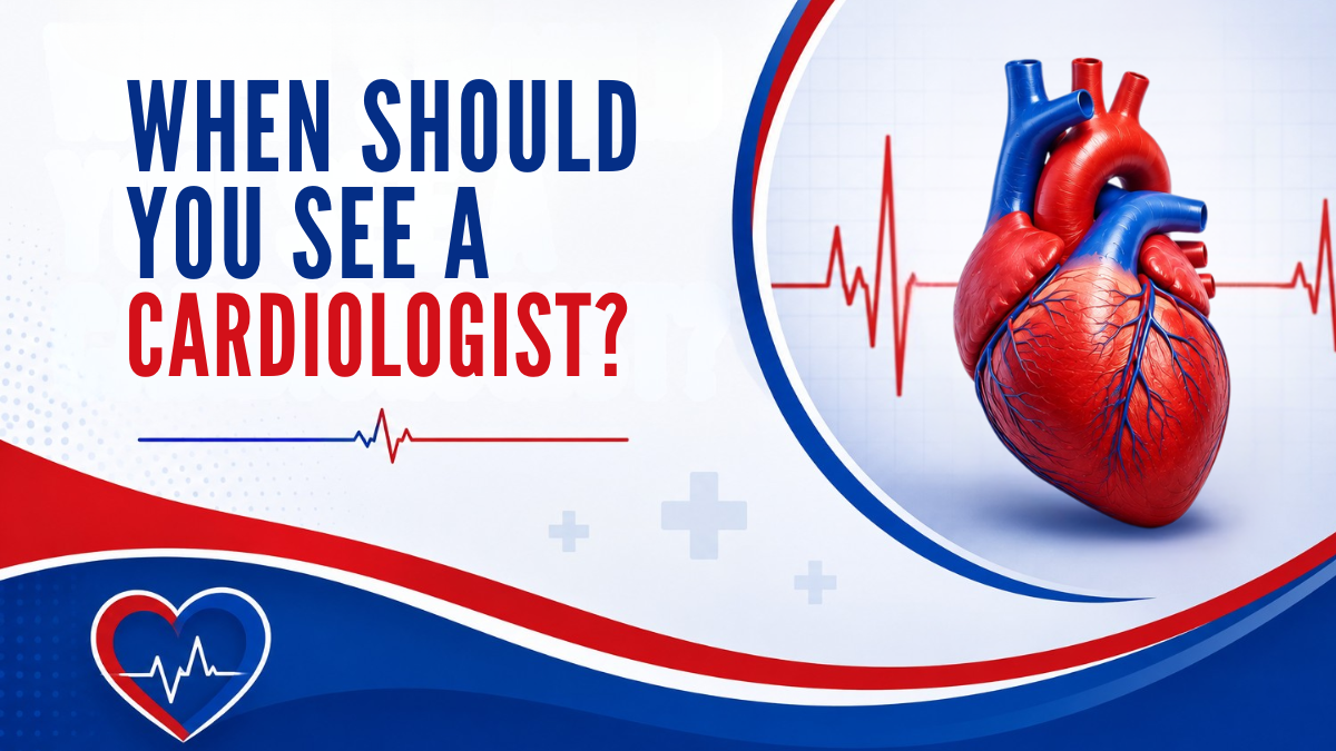 When Should You See a Cardiologist?