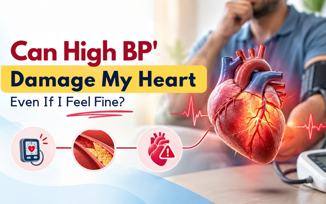 Can High BP Damage My Heart Even If I Feel Fine?