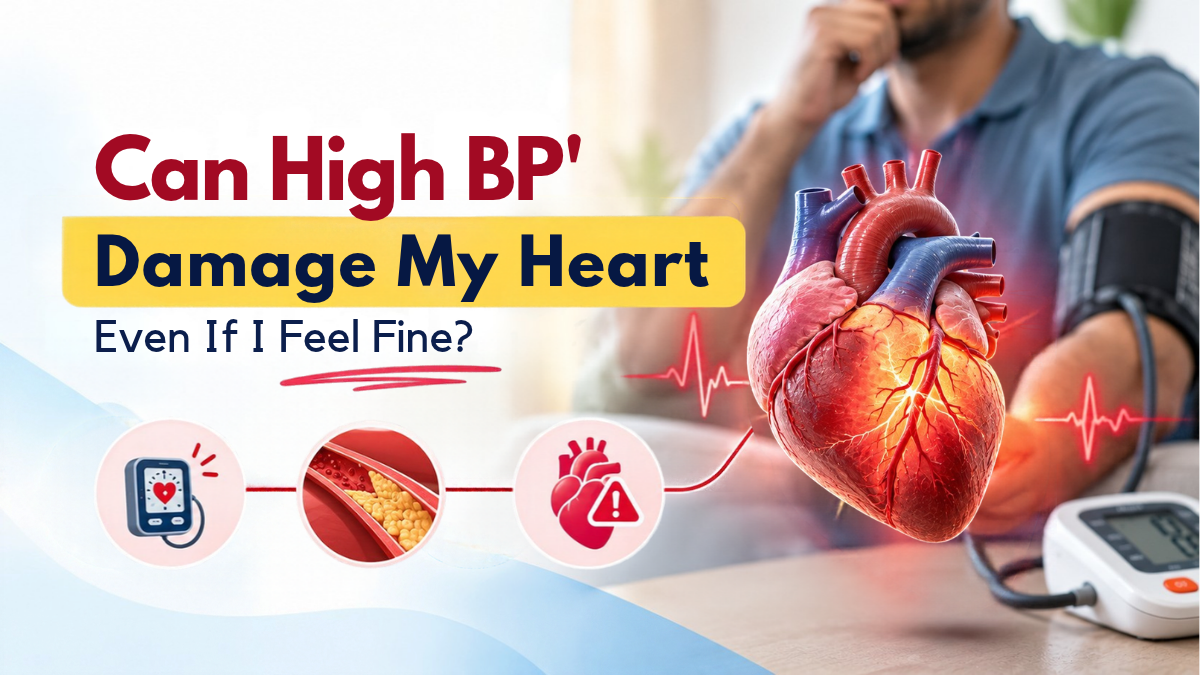 Can High BP Damage My Heart Even If I Feel Fine?